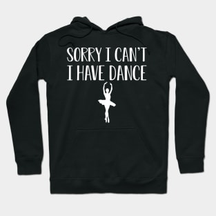 Dancer - Sorry I can't I have dance w Hoodie